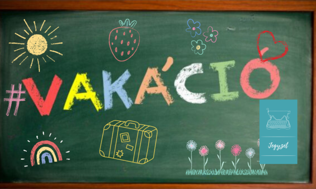 Jegyzet: A végső visszaszámlálás: … KÁCIÓ, AKÁCIÓ, VAKÁCIÓ